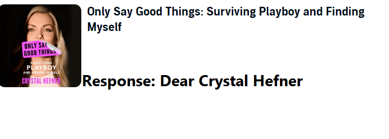 Dear Crystal Hefner: Only Say Good Things: Surviving Playboy and Finding Myself&nbsp;Response.