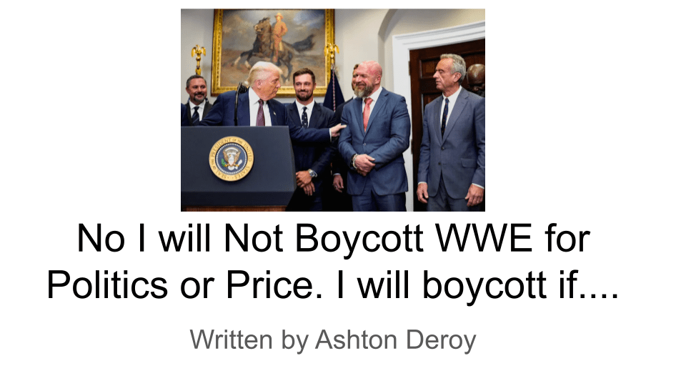 No I will Not Boycott WWE for Politics or Price. I will boycott&nbsp;if….
